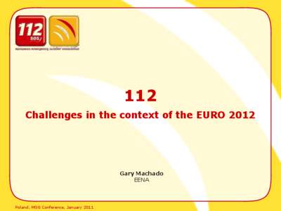 112 Challenges in the context of the EURO 2012 Gary Machado EENA
