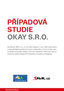 PŘÍPADOVÁ STUDIE OKAY S.R.O. Společnost OKAY s.r.o. se od svého založení v roce 1994 stala jednou z nejúspěšnějších společností na trhu s elektronikou. Kromě e-shopu vlastní největší síť prodejen el