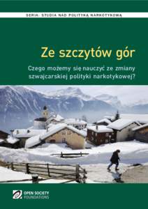 SERIA: STUDIA NAD POLIT YKĄ NARKOT YKOWĄ  Ze szczytów gór Czego moz˙emy sie˛ nauczyc´ ze zmiany szwajcarskiej polityki narkotykowej?