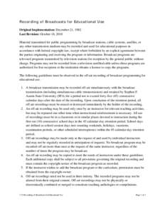 Recording of Broadcasts for Educational Use Original Implementation: December 21, 1982 Last Revision: October 18, 2010 Material transmitted for public programming by broadcast stations, cable systems, satellite, or any o