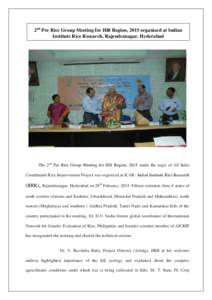 2nd Pre Rice Group Meeting for Hill Region, 2015 organized at Indian Institute Rice Research, Rajendranagar, Hyderabad The 2nd Pre Rice Group Meeting for Hill Region, 2015 under the aegis of All India Coordinated Rice Im