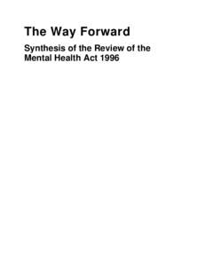 The Way Forward Synthesis of the Review of the Mental Health Act 1996 The Way Forward Synthesis of the Review of the