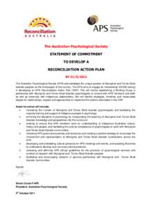 The Australian Psychological Society STATEMENT OF COMMITMENT TO DEVELOP A RECONCILIATION ACTION PLAN BY[removed]The Australian Psychological Society (APS) acknowledges the unique position of Aboriginal and Torres Strai