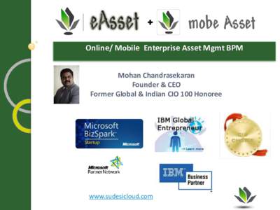 ✚  Online/ Mobile Enterprise Asset Mgmt BPM Mohan Chandrasekaran Founder & CEO Former Global & Indian CIO 100 Honoree