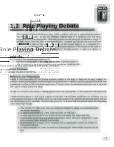 1.2 Role Playing Debate This activity introduces students to basic public speaking skills and to understanding multiple perspectives in debate. In role-play debates, students take on a particular role and make arguments 