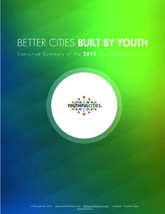 BETTER CITIES BUILT BY YOUTH Executive Summary of the 2014 YouthfulCities Index © Decode Incwww.youthfulcities.com 