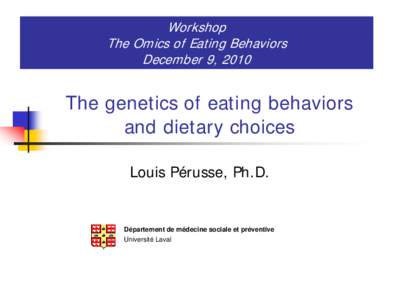 Workshop The Omics of Eating Behaviors December 9, 2010 The genetics of eating behaviors and dietary choices