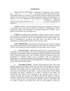 AGREEMENT THIS LICENSE AGREEMENT (“Agreement”) is entered into and is effective this ___ day of _______________, 20___, by and between Delta Sigma Theta Sorority, Incorporated (“Delta” or “Licensor”), a not-f