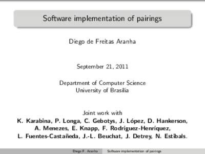 Software implementation of pairings Diego de Freitas Aranha September 21, 2011 Department of Computer Science University of Bras´ılia