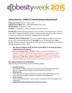 Call for Abstracts – ASMBS 32nd Annual Meeting at ObesityWeek℠ Submission Dates: March 1 – May 1, 2015 Submission Deadline: May 1, 2015 @ Midnight, Pacific Time Meeting Dates: November 2-7, 2015 Location: Los Angel