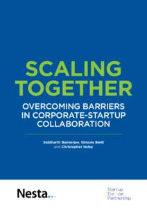 SCALING TOGETHER OVERCOMING BARRIERS IN CORPORATE-STARTUP COLLABORATION Siddharth Bannerjee, Simona Bielli