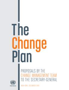 The Change Plan PROPOSALS BY THE CHANGE MANAGEMENT TEAM TO THE SECRETARY-GENERAL