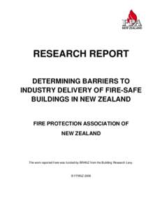 RESEARCH REPORT DETERMINING BARRIERS TO INDUSTRY DELIVERY OF FIRE-SAFE BUILDINGS IN NEW ZEALAND  FIRE PROTECTION ASSOCIATION OF