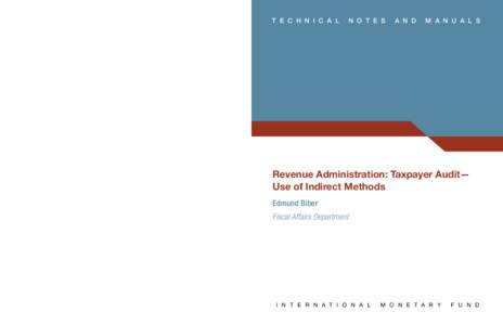 Revenue Administration: Taxpayer Audit--Use of Indirect Methods; by Edmund Biber; IMF Fiscal Affairs Department; IMF Technical Notes and Manuals TNM/10/05; April 14, 2010.