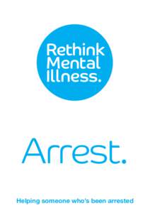 Arrest. Helping someone who’s been arrested Rethink Mental Illness. Arrest. 1  ‘It was one of the