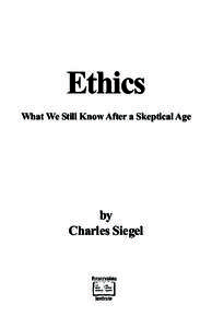 Ethics What We Still Know After a Skeptical Age by Charles Siegel