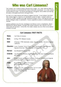 Carl Linnaeus was a Swedish botanist, physician and zoologist. He is often called the father of modern taxonomy, as he developed the scheme of binomial nomenclature. As a child, Linnaeus was fascinated by botany. He enjo
