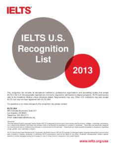 IELTS U.S. Recognition List 2013 This recognition list includes all educational institutions, professional organizations and accrediting bodies that accept IELTS in the U.S. Scores/grades reported are minimums required f