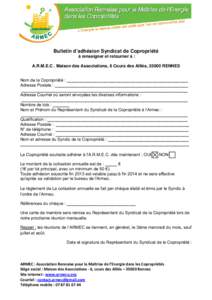 Bulletin d’adhésion Syndicat de Copropriété à renseigner et retourner à : A.R.M.E.C . Maison des Associations, 6 Cours des Alliés, 35000 RENNES Nom de la Copropriété : __________________________________________