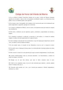 Código de Honor del Infante de Marina 1.- Soy un Infante de Marina Venezolano, heredero de las armas y glorias del Ejercito Libertador orgulloso de mi unidad y como tal fiel a mi juramento de defender la patria y sus in