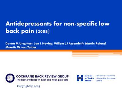 Antidepressants for non-specific low back pain[removed]Donna M Urquhart, Jan L Hoving, Willem JJ Assendelft, Martin Roland, Maurits W van Tulder  Copyright © 2014