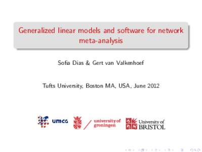 Generalized linear models and software for network meta-analysis Sofia Dias & Gert van Valkenhoef Tufts University, Boston MA, USA, June 2012