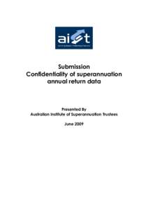 Submission Confidentiality of superannuation annual return data Presented By Australian Institute of Superannuation Trustees
