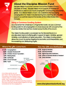 About the Disciples Mission Fund  Disciples Mission Fund is the common fund of the Christian Church (Disciples of Christ). Disciples Mission Fund supports 72 ministries of wholeness as close as your local congregation an