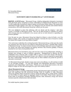 For Immediate Release Monument Group MONUMENT GROUP CELEBRATES 20TH ANNIVERSARY BOSTON, 18 JUNE 2014 – Monument Group, a leading independent alternative investment fund placement agent, recognized 20 Years of Excellenc