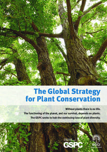 The Global Strategy for Plant Conservation Without plants there is no life. The functioning of the planet, and our survival, depends on plants. The GSPC seeks to halt the continuing loss of plant diversity.