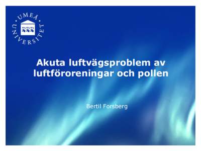 Akuta luftvägsproblem av luftföroreningar och pollen Bertil Forsberg  Akuta effekter av luftföroreningar