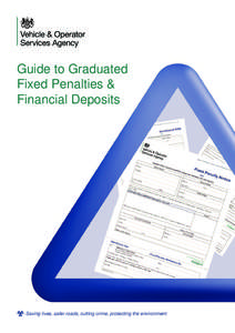 Guide to Graduated Fixed Penalties & Financial Deposits Saving lives, safer roads, cutting crime, protecting the environment 1