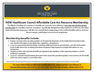 NEW Healthcare Council Affordable Care Act Resource Membership The Illinois Chamber of Commerce’s Healthcare Council is now offering a new $99 annual subscription membership for members and non-members* specifically de
