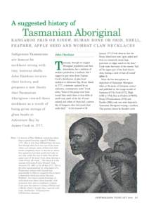A suggested history of  Tasmanian Aboriginal K A N G A R O O S K I N O R S I N E W, H U M A N B O N E O R S K I N, S H E L L , F E AT H E R , A P P L E S E E D A N D W O M BAT C L AW N E C K L A C E S Indigenous Tasmania