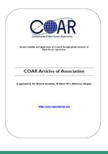 Greater visibility and application of research through global networks of Open Access repositories COAR Articles of Association as approved by the General Assembly, 29 March 2011, Debrecen, Hungary