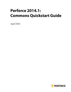 Perforce[removed]: Commons Quickstart Guide - April 2014