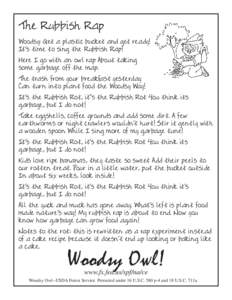The Rubbish Rap Woodsy: Get a plastic bucket and get ready! It’s time to sing the Rubbish Rap! Here I go with an owl rap About taking some garbage off the map. The trash from your breakfast yesterday