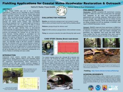 FishXing Applications for Coastal Maine Headwater Restoration & Outreach Katrina B. Mueller, Project SHARE Salmon Habitat & River Enhancement  ABSTRACT