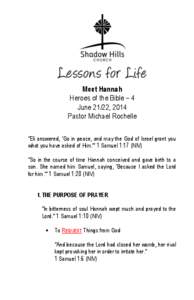 Meet Hannah Heroes of the Bible – 4 June 21/22, 2014 Pastor Michael Rochelle “Eli answered, ‘Go in peace, and may the God of Israel grant you what you have asked of Him.’” 1 Samuel 1:17 (NIV)