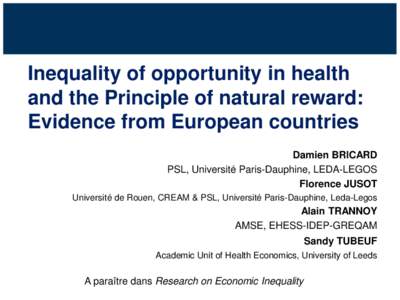 Inequality of opportunity in health and the Principle of natural reward: Evidence from European countries Damien BRICARD PSL, Université Paris-Dauphine, LEDA-LEGOS Florence JUSOT