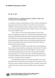 MEDIA BRIEFING NOTE By UNMISET Spokesperson’s Office Dili, May 19, 2004  UNMISET Hands Over All Policing and Defence Authority to Timor-Leste