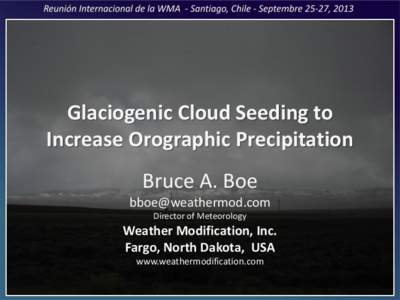 Glaciogenic Cloud Seeding to Increase Orographic Precipitation Bruce A. Boe [removed] Director of Meteorology