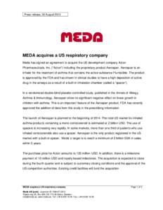Press release, 30 AugustMEDA acquires a US respiratory company Meda has signed an agreement to acquire the US development company Acton Pharmaceuticals, Inc. (“Acton”) including the proprietary product Aerospa