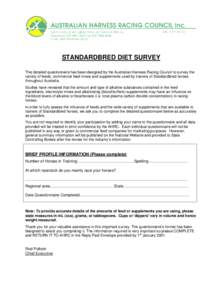 STANDARDBRED DIET SURVEY This detailed questionnaire has been designed by the Australian Harness Racing Council to survey the variety of feeds, commercial feed mixes and supplements used by trainers of Standardbred horse