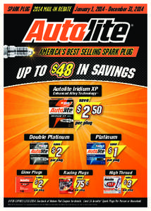 SPARK PLUG 2014 MAIL-IN REBATE January 1, [removed]December 31, 2014  AMERICA’S BEST SELLING SPARK PLUG Autolite Iridium XP