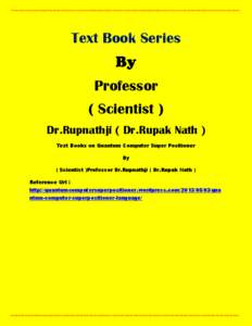 Text Book Series Professor ( Scientist ) Dr.Rupnathji ( Dr.Rupak Nath ) Text Books on Quantum Computer Super Positioner By