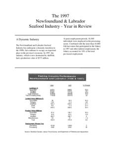 The 1997 Newfoundland & Labrador Seafood Industry - Year in Review A Dynamic Industry The Newfoundland and Labrador Seafood Industry has undergone a dramatic transition in