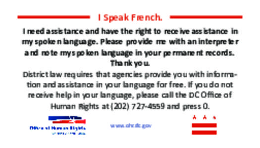 I Speak French. I need assistance and have the right to receive assistance in my spoken language. Please provide me with an interpreter and note my spoken language in your permanent records. Thank you. District law requi