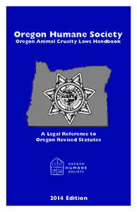 Oregon Humane Society Oregon Animal Cruelty Laws Handbook A Legal Reference to Oregon Revised Statutes