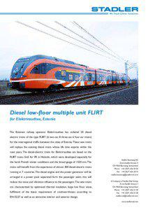 Diesel low-floor multiple unit FLIRT for Elektriraudtee, Estonia The Estonian railway operator Elektriraudtee has ordered 20 dieselelectric trains of the type FLIRT (6 two-car, 8 three-car, 6 four-car trains)